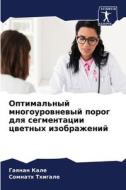 Optimal'nyj mnogourownewyj porog dlq segmentacii cwetnyh izobrazhenij di Gaqnan Kale, Somnath Thigale edito da Sciencia Scripts