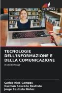 TECNOLOGIE DELL'INFORMAZIONE E DELLA COMUNICAZIONE di Carlos Rios-Campos, Guzman Saucedo Bautista, Jorge Bautista Núñez edito da Edizioni Sapienza