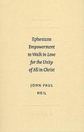 Ephesians: Empowerment to Walk in Love for the Unity of All in Christ di John Paul Heil edito da BRILL ACADEMIC PUB