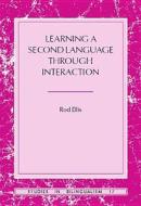 Learning A Second Language Through Interaction di Rod Ellis edito da John Benjamins Publishing Co