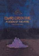 Edward Gordon Craig: A Vision of Theatre di Christopher Innes edito da Routledge