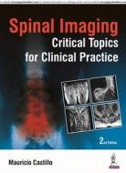 Spinal Imaging: Critical Topics for Clinical Practice di Mauricio Castillo edito da Jaypee Brothers Medical Publishers Pvt Ltd