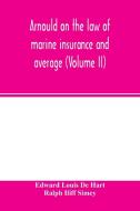 Arnould on the law of marine insurance and average (Volume II) di Edward Louis de Hart, Ralph Iliff Simey edito da Alpha Editions