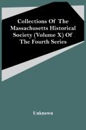 Collections Of The Massachusetts Historical Society (Volume X) Of The Fourth Series di Unknown edito da Alpha Editions