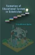 Formation of Educational System in Uzbekistan di Sirojiddinova Ugiloy edito da Taemeer Publications