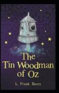 The Tin Woodman Of Oz Annotated di Frank Baum L. Frank Baum edito da Independently Published
