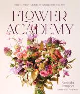 Flower Academy di Alexander Campbell edito da PAGE STREET PUB