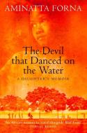 The Devil That Danced on the Water di Aminatta Forna edito da HarperCollins Publishers