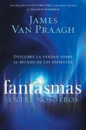 Fantasmas Entre Nosotros di James Van Praagh edito da Zondervan