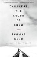 Darkness the Color of Snow di Thomas Cobb edito da WILLIAM MORROW