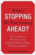 What's Stopping Me from Getting Ahead?: What Your Manager Won't Tell You about What It Really Takes to Be Successful di Robert Goldfarb edito da MCGRAW HILL BOOK CO