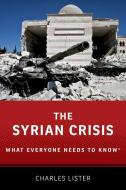 The Syrian Crisis: What Everyone Needs to Know(c) di Charles Lister edito da OXFORD UNIV PR