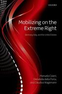 Mobilizing on the Extreme Right: Germany, Italy, and the United States di Manuela Caiani, Donatella Della Porta, Claudius Wagemann edito da OXFORD UNIV PR