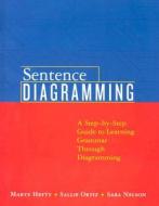 Sentence Diagramming: A Step-By-Step Approach to Learning Grammar Through Diagramming di Marye Hefty, Sallie Ortiz, Sara Nelson edito da Longman Publishing Group