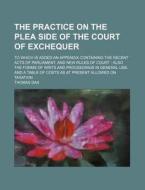 The Practice On The Plea Side Of The Court Of Exchequer (1833) di Thomas Dax edito da General Books Llc