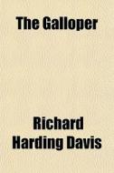 The Galloper di Richard Harding Davis edito da General Books Llc