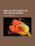 English Influence On The United States di William Cunningham edito da Rarebooksclub.com
