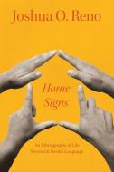 Home Signs di Joshua O. Reno edito da The University Of Chicago Press