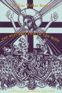 The Resurrection of the Body in Western Christianity, 200ââ'¬â Oe1336 di Caroline Walker Bynum edito da COLUMBIA UNIV PR