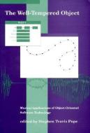 The Well Tempered Object - Musical Applications of  Object Orientated Software Technology di Stephen Pope edito da MIT Press