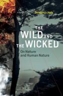 The Wild And The Wicked di Benjamin Hale edito da MIT Press Ltd