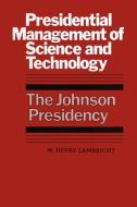 Presidential Management of Science and Technology di W. Henry Lambright edito da University of Texas Press