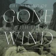 The Making of Gone With The Wind di Steve Wilson edito da University of Texas Press