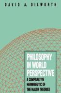 Philosophy in World Perspective - A Comparative Hermeneutic of the Major Theories di David A. Dilworth edito da Yale University Press