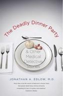 The Deadly Dinner Party di Jonathan A. Edlow edito da Yale University Press