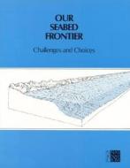 Our Seabed Frontier di National Research Council, Division on Engineering and Physical Sciences, Commission on Engineering and Technical Systems, Committee on Existing and Pote edito da National Academies Press