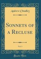 Sonnets of a Recluse, Vol. 3 (Classic Reprint) di Andrew O'Malley edito da Forgotten Books