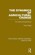 The Dynamics Of Agricultural Change di David Grigg edito da Taylor & Francis Ltd