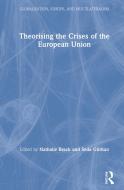 Theorising The Crises Of The European Union edito da Taylor & Francis Ltd