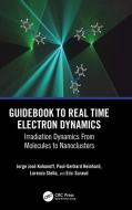 Guidebook To Real Time Electron Dynamics di Jorge Kohanoff, Paul-Gerhard Reinhard, Lorenzo Stella, Eric Suraud edito da Taylor & Francis Ltd