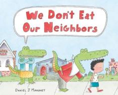 We Don't Eat Our Neighbors di Daniel J. Mahoney edito da FARRAR STRAUSS & GIROUX