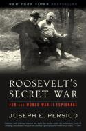 Roosevelt's Secret War: FDR and World War II Espionage di Joseph E. Persico edito da RANDOM HOUSE