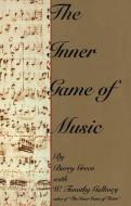 The Inner Game of Music di Barry Green, W. Timothy Gallwey edito da DOUBLEDAY & CO
