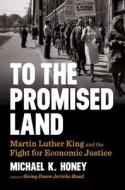 To the Promised Land - Martin Luther King and the Fight for Economic Justice di Michael K. Honey edito da W. W. Norton & Company