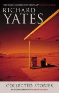 The Collected Stories of Richard Yates di Richard Yates edito da Methuen Publishing Ltd