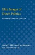 Elite Images of Dutch Politics: Accommodation and Conflict di Samuel J. Eldersveld, Jam Kooiman, Theo van der Tak edito da UNIV OF MICHIGAN PR