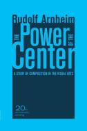 The Power of the Center di Rudolf Arnheim edito da University of California Press