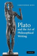 Plato and the Art of Philosophical Writing di Christopher Rowe, Rowe Christopher edito da Cambridge University Press