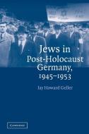 Jews in Post-Holocaust Germany, 1945 1953 di Jay Howard Geller edito da Cambridge University Press