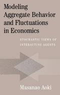 Modeling Aggregate Behavior and Fluctuations in Economics di Masanao Aoki edito da Cambridge University Press