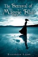 The Betrayal of Maggie Blair di Elizabeth Laird edito da Houghton Mifflin