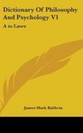 Dictionary Of Philosophy And Psychology di JAMES MARK BALDWIN edito da Kessinger Publishing