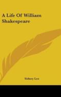 A Life Of William Shakespeare di Sidney Lee edito da Kessinger Publishing Co