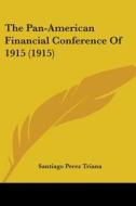 The Pan-American Financial Conference of 1915 (1915) di Santiago Perez Triana edito da Kessinger Publishing