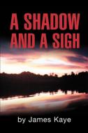 A Shadow and a Sigh di James Kaye edito da iUniverse