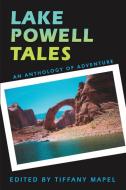 Lake Powell Tales di Tiffany Mapel edito da iUniverse